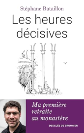 Les heures décisives: Ma première retraite au monastère